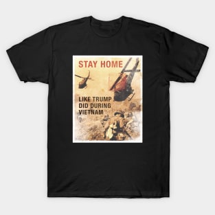 Stay Home, like Trump did during Vietnam T-Shirt